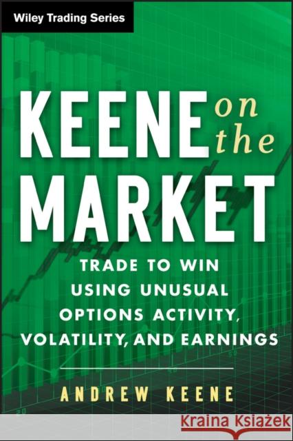 Keene on the Market: Trade to Win Using Unusual Options Activity, Volatility, and Earnings