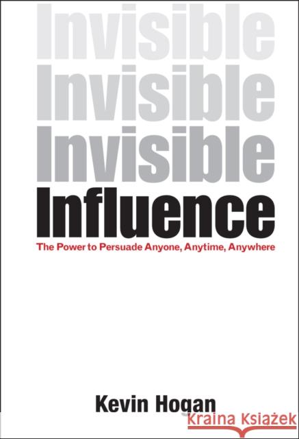 Invisible Influence: The Power to Persuade Anyone, Anytime, Anywhere