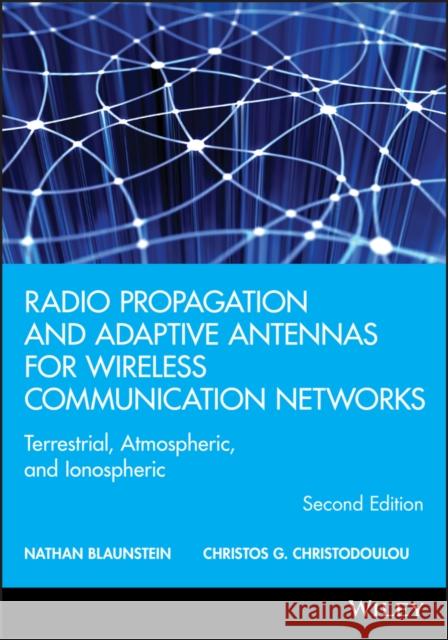 Radio Propagation and Adaptive Antennas for Wireless Communication Networks: Terrestrial, Atmospheric, and Ionospheric