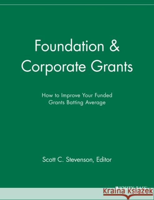 Foundation and Corporate Grants: How to Improve Your Funded Grants Batting Average