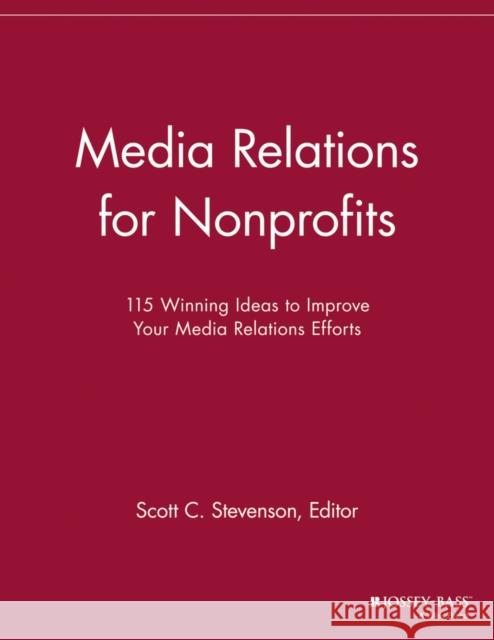 Media Relations for Nonprofits: 115 Winning Ideas to Improve Your Media Relations Efforts