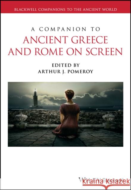 A Companion to Ancient Greece and Rome on Screen