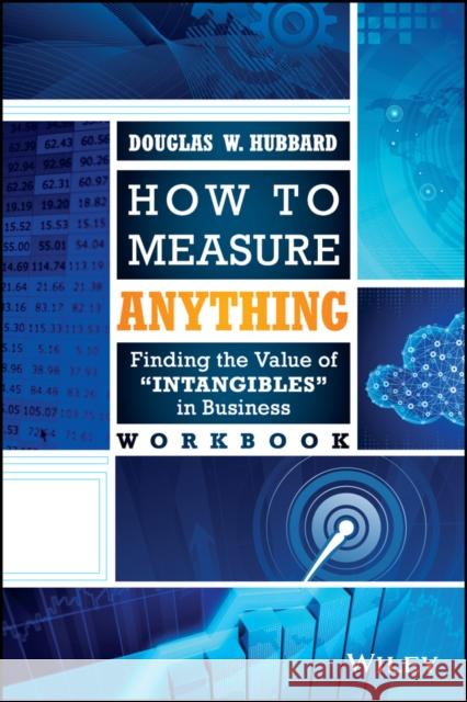 How to Measure Anything Workbook: Finding the Value of Intangibles in Business