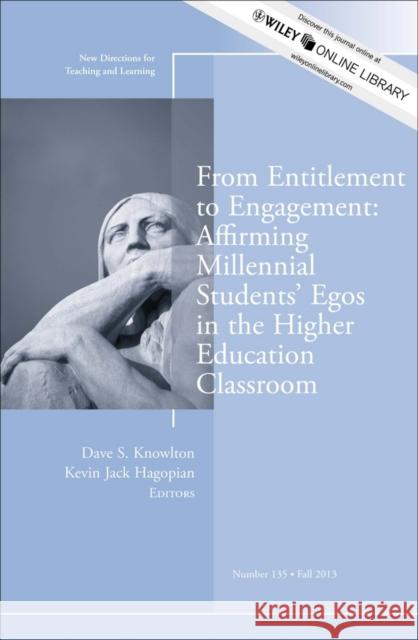 From Entitlement to Engagement: Affirming Millennial Students′ Egos in the Higher Education Classroom: New Directions for Teaching and Learning, Number 135