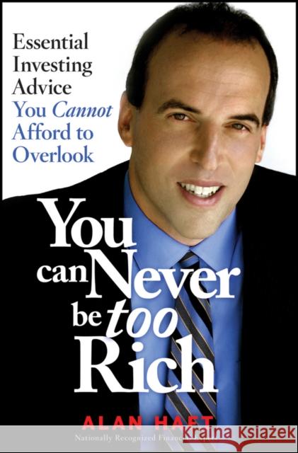 You Can Never Be Too Rich: Essential Investing Advice You Cannot Afford to Overlook