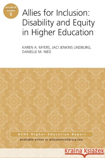 Allies for Inclusion: Disability and Equity in Higher Education: ASHE Volume 39, Number 5