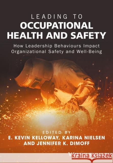 Leading to Occupational Health and Safety: How Leadership Behaviours Impact Organizational Safety and Well-Being