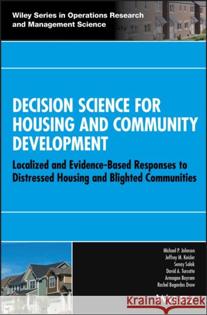 Decision Science for Housing and Community Development: Localized and Evidence-Based Responses to Distressed Housing and Blighted Communities