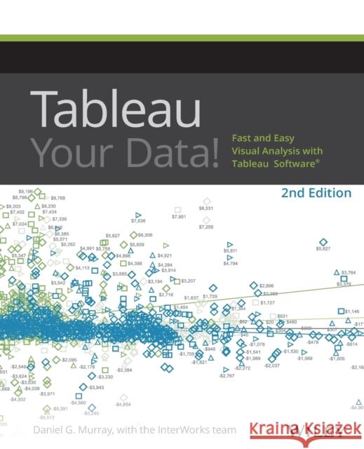 Tableau Your Data!: Fast and Easy Visual Analysis with Tableau Software