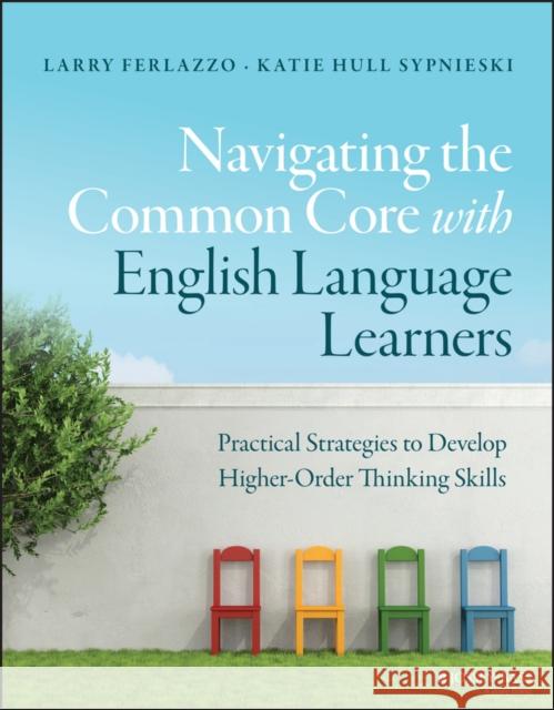 Navigating the Common Core with English Language Learners: Practical Strategies to Develop Higher-Order Thinking Skills