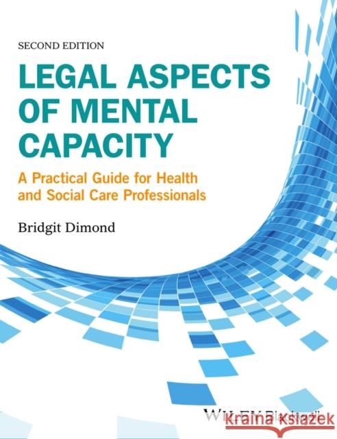 Legal Aspects of Mental Capacity: A Practical Guide for Health and Social Care Professionals