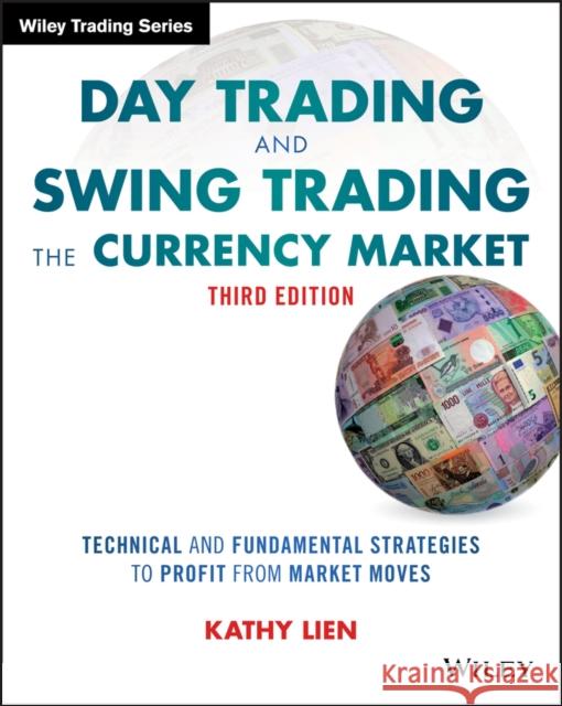 Day Trading and Swing Trading the Currency Market: Technical and Fundamental Strategies to Profit from Market Moves