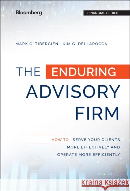 The Enduring Advisory Firm: How to Serve Your Clients More Effectively and Operate More Efficiently