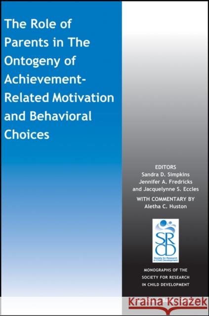 The Role of Parents in the Ontogeny of Achievement-Related Motivation and Behavioral Choices