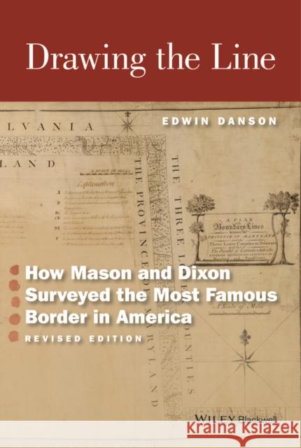 Drawing the Line: How Mason and Dixon Surveyed the Most Famous Border in America