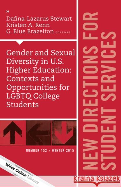 Gender and Sexual Diversity in U.S. Higher Education: Contexts and Opportunities for LGBTQ College Students: New Directions for Student Services, Number 152