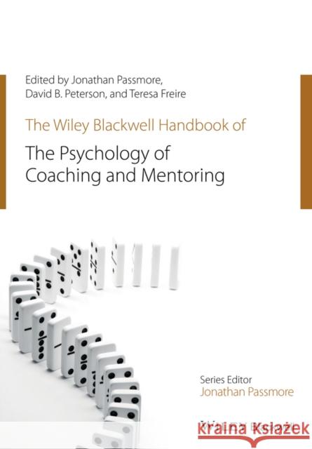 The Wiley-Blackwell Handbook of the Psychology of Coaching and Mentoring