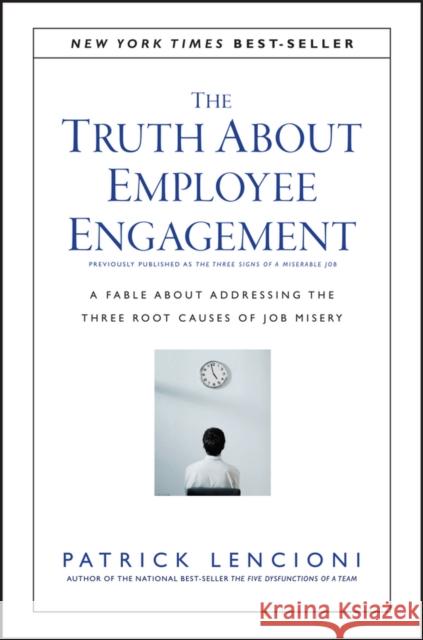 The Truth About Employee Engagement: A Fable About Addressing the Three Root Causes of Job Misery