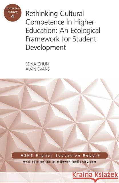 Rethinking Cultural Competence in Higher Education: An Ecological Framework for Student Development: Ashe Higher Education Report, Volume 42, Number 4