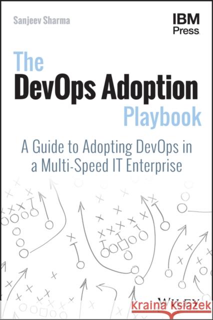 The DevOps Adoption Playbook: A Guide to Adopting DevOps in a Multi-Speed IT Enterprise