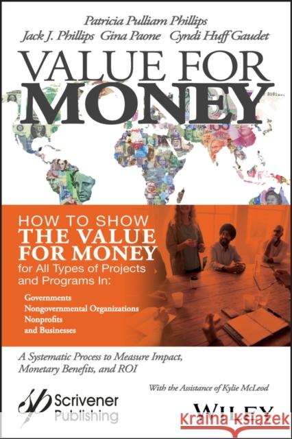 Value for Money: How to Show the Value for Money for All Types of Projects and Programs in Governments, Non-Governmental Organizations,