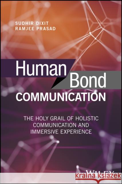 Human Bond Communication: The Holy Grail of Holistic Communication and Immersive Experience