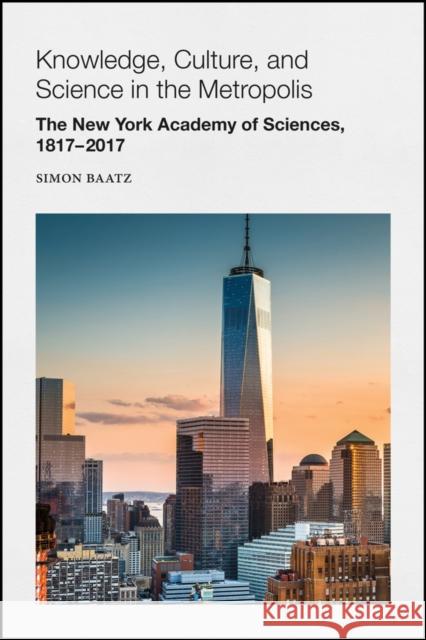 Knowledge, Culture, and Science in the Metropolis: The New York Academy of Sciences, 1817-2017