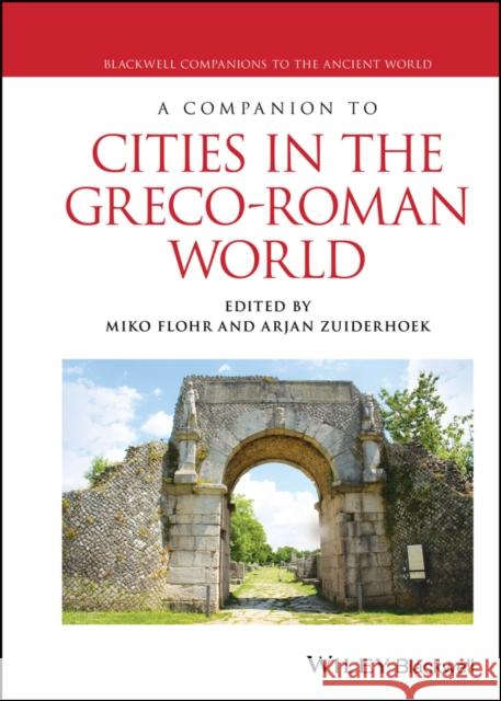 A Companion to Cities in the Greco-Roman World