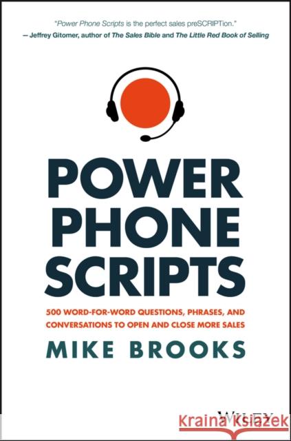 Power Phone Scripts: 500 Word-for-Word Questions, Phrases, and Conversations to Open and Close More Sales