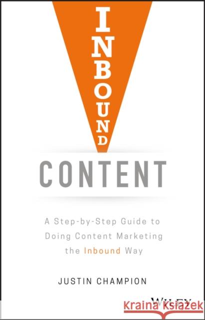 Inbound Content: A Step-by-Step Guide To Doing Content Marketing the Inbound Way