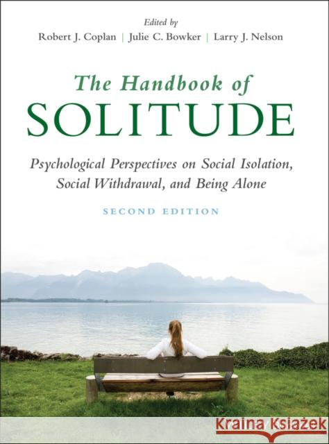 The Handbook of Solitude: Psychological Perspectives on Social Isolation, Social Withdrawal, and Being Alone