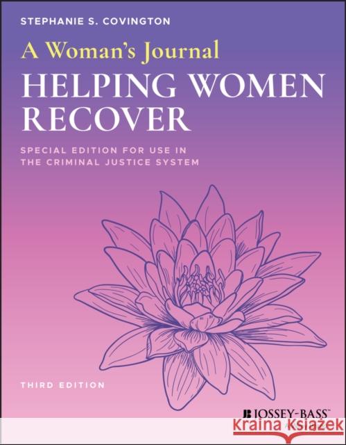 A Woman's Journal: Helping Women Recover, Special Edition for Use in the Criminal Justice System