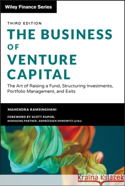 The Business of Venture Capital: The Art of Raising a Fund, Structuring Investments, Portfolio Management, and Exits