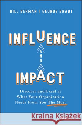Influence and Impact: Discover and Excel at What Your Organization Needs from You the Most