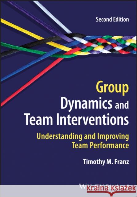Group Dynamics and Team Interventions: Understanding and Improving Team Performance