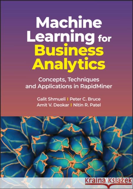 Machine Learning for Business Analytics: Concepts, Techniques and Applications in Rapidminer