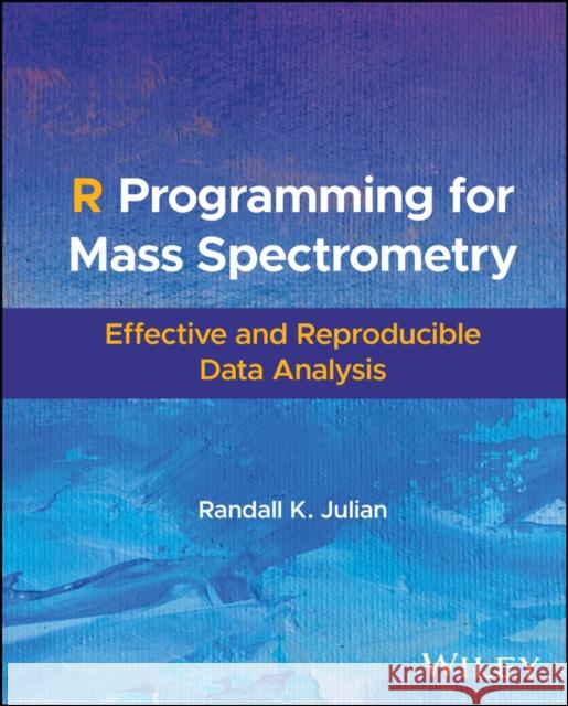 R Programming for Mass Spectrometry: Effective and Reproducible Data Analysis