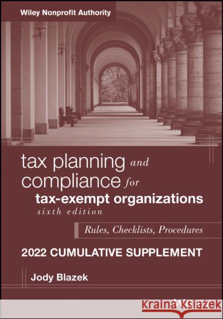 Tax Planning and Compliance for Tax-Exempt Organizations: Rules, Checklists, Procedures, 2022 Cumulative Supplement