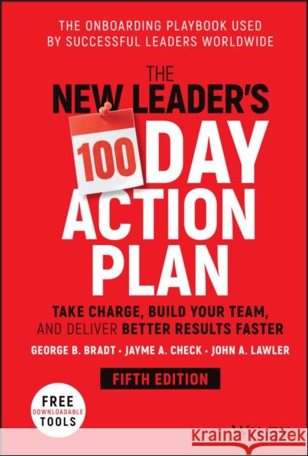 The New Leader's 100-Day Action Plan: Take Charge, Build Your Team, and Deliver Better Results Faster
