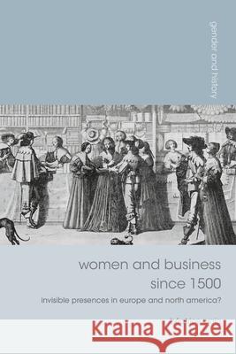 Women and Business Since 1500: Invisible Presences in Europe and North America?