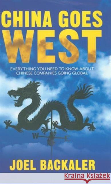 China Goes West: Everything You Need to Know about Chinese Companies Going Global
