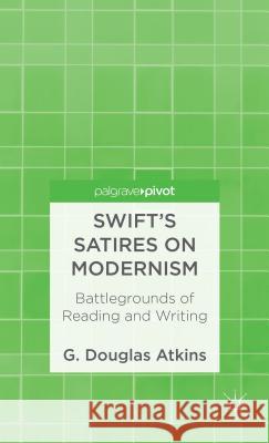 Swift's Satires on Modernism: Battlegrounds of Reading and Writing