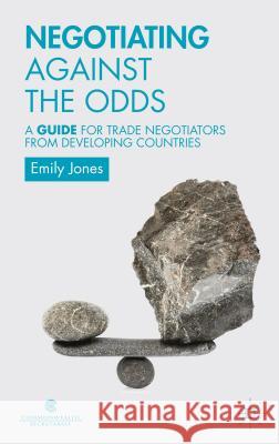 Negotiating Against the Odds: A Guide for Trade Negotiators from Developing Countries