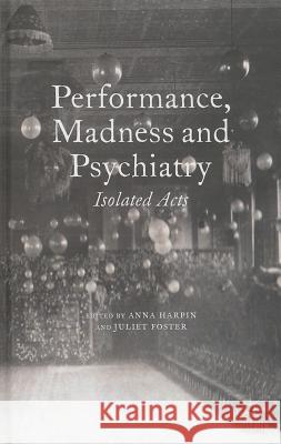 Performance, Madness and Psychiatry: Isolated Acts
