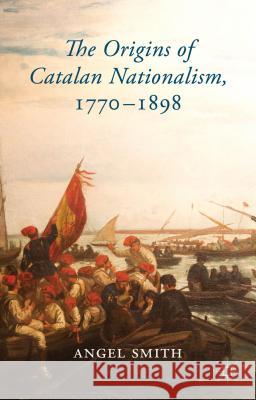 The Origins of Catalan Nationalism, 1770-1898