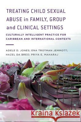 Treating Child Sexual Abuse in Family, Group and Clinical Settings: Culturally Intelligent Practice for Caribbean and International Contexts