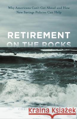 Retirement on the Rocks: Why Americans Can't Get Ahead and How New Savings Policies Can Help