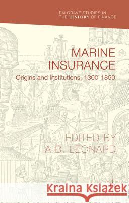 Marine Insurance: Origins and Institutions, 1300-1850