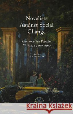 Novelists Against Social Change: Conservative Popular Fiction, 1920-1960