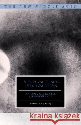 Vision and Audience in Medieval Drama: A Study of the Castle of Perseverance